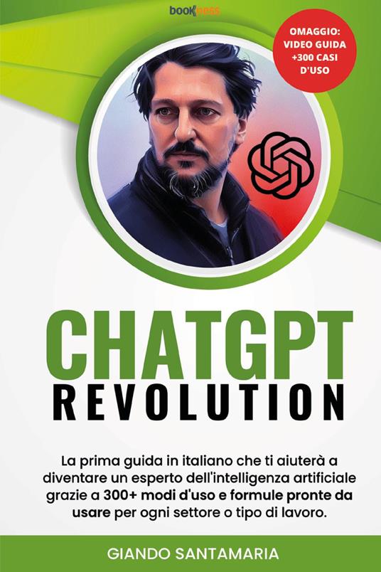 ChatGPT Revolution. La prima guida in italiano che ti aiuterà a diventare un esperto dell'intelligenza artificiale grazie a 300+modi d'uso e formule pronte da usare per ogni settore o tipo di lavoro. Nuova ediz. - Giando Santamaria - copertina