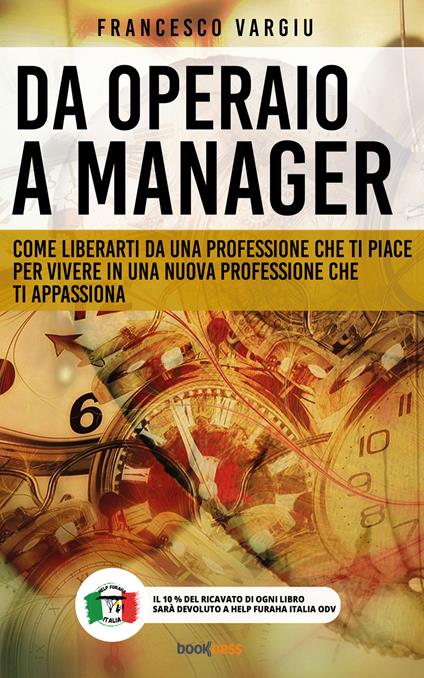 Da operaio a manager. Come liberarsi da una professione che ti piace per vivere in una nuova professione che ti appassiona - Francesco Vargiu - copertina