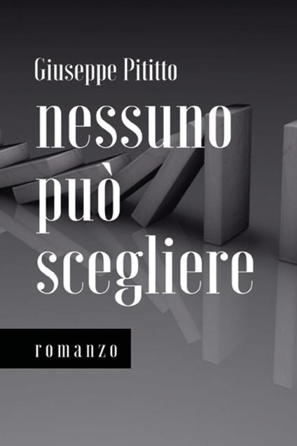 Nessuno può scegliere. Nuova ediz. - Giuseppe Pititto - copertina