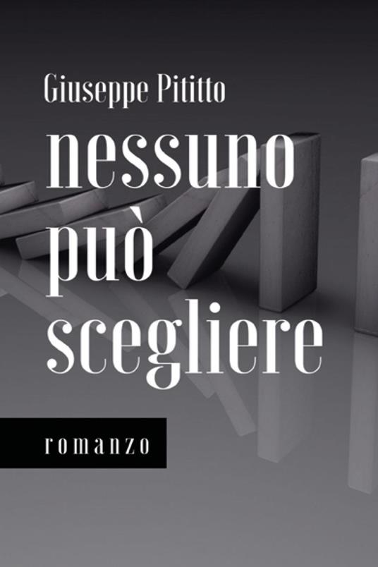 Nessuno può scegliere. Nuova ediz. - Giuseppe Pititto - copertina
