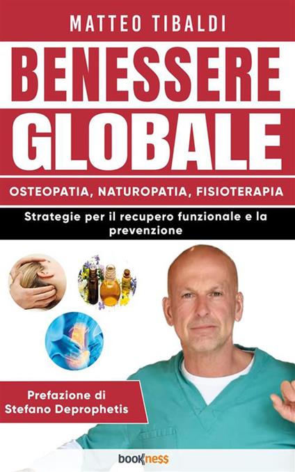 Benessere globale. Osteopatia, Naturopatia, Fisioterapia. Strategie per il recupero funzionale e la prevenzione - Matteo Tibaldi - ebook