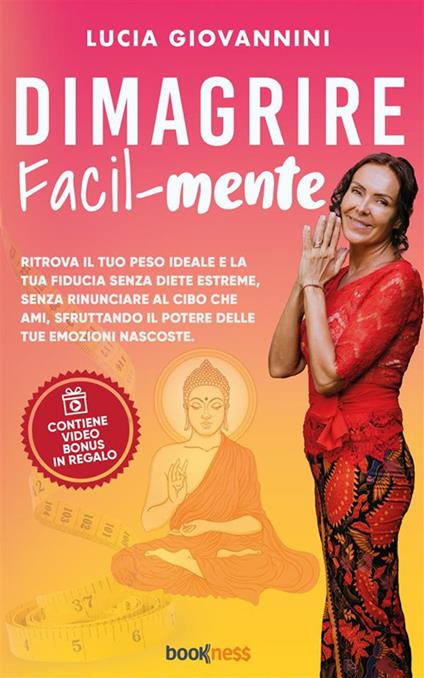 Dimagrire facil-mente. Ritrova il tuo peso ideale e la tua fiducia senza diete estreme, senza rinunciare al cibo che ami, sfruttando il potere delle tue emozioni nascoste - Lucia Giovannini - ebook