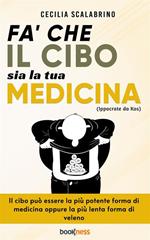 Fa' che il cibo sia la tua medicina. Il cibo può essere la più potente forma di medicina oppure la più lenta forma di veleno