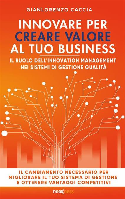 Innovare per creare valore al tuo business. Il ruolo dell'innovation management nei sistemi di gestione qualità - Gianlorenzo Caccia - ebook