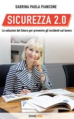 Sicurezza 2.0. Le soluzioni del futuro per prevenire gli incidenti sul lavoro