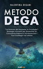 Metodo DEGA. «La formula del successo in tricologia»: strategie vincenti per diventare un consulente esperto e incrementare i tuoi guadagni nel salone