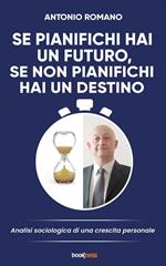 Se pianifichi hai un futuro, se non pianifichi hai un destino. Analisi sociologia di una crescita personale