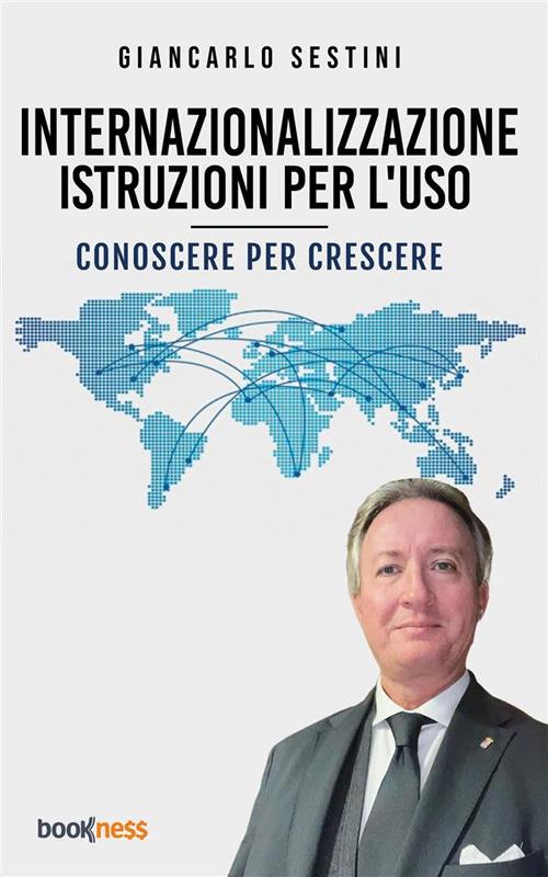 Internazionalizzazione: istruzioni per l'uso. Conoscere per crescere - Giancarlo Sestini - ebook
