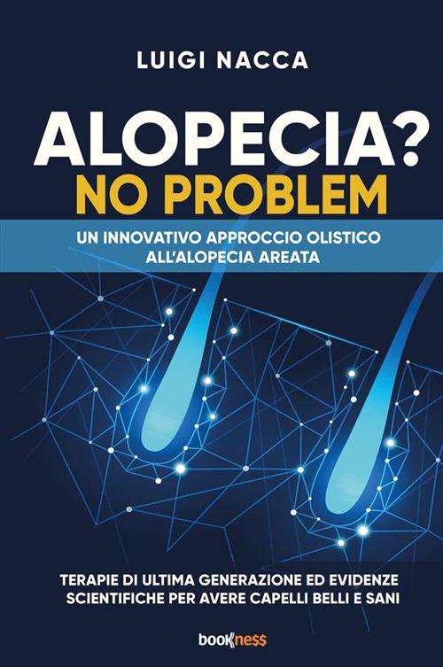 Alopecia? No problem. Un innovativo approccio olistico all’alopecia areata - Luigi Nacca - copertina