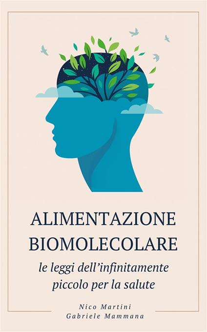 Alimentazione biomolecolare. Le leggi dell'infinitamente piccolo per la salute - Gabriele Mammana,Nico Martini - ebook