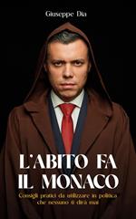 L' abito fa il monaco. Consigli pratici da utilizzare in politica che nessuno vi darà mai