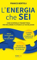 L' energia che sei. Come scoprirla e trasmetterla per migliorare te stesso e le tue relazioni