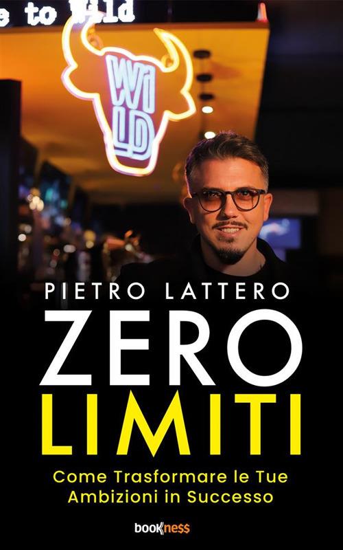 Zero limiti. Come trasformare le tue ambizioni in successo - Pietro Lattero - ebook