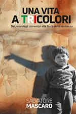 Una vita a tricolori. Dal peso degli stereotipi alla forza della resilienza. Nuova ediz.