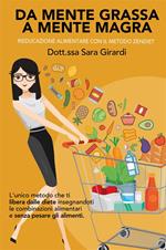 Da mente grassa a mente magra. Rieducazione alimentare con il metodo Zendiet. Nuova ediz.