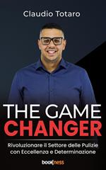 The game changer. Rivoluzionare il settore delle pulizie con eccellenza e determinazione