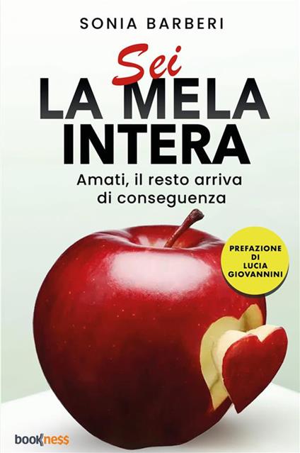 Sei la mela intera. Amati, il resto arriva di conseguenza. Nuova ediz. - Sonia Barberi - copertina