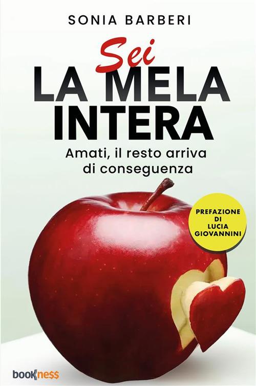 Sei la mela intera. Amati, il resto arriva di conseguenza. Nuova ediz. - Sonia Barberi - copertina