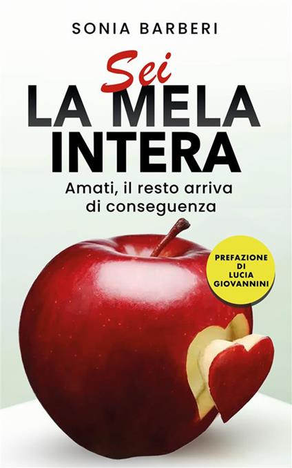 Sei la mela intera. Amati, il resto arriva di conseguenza - Sonia Barberi - ebook