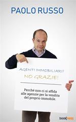 Agenti immobiliari? No grazie! Perché non ci si affida alle agenzie per la vendita del proprio immobile
