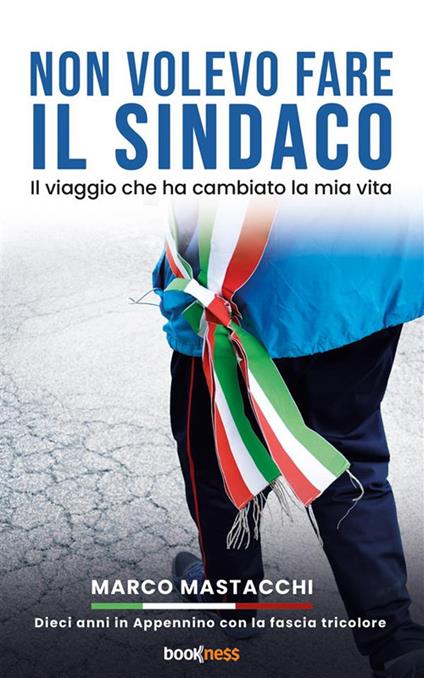 Non volevo fare il sindaco. Il viaggio che ha cambiato la mia vita - Marco Mastacchi - ebook