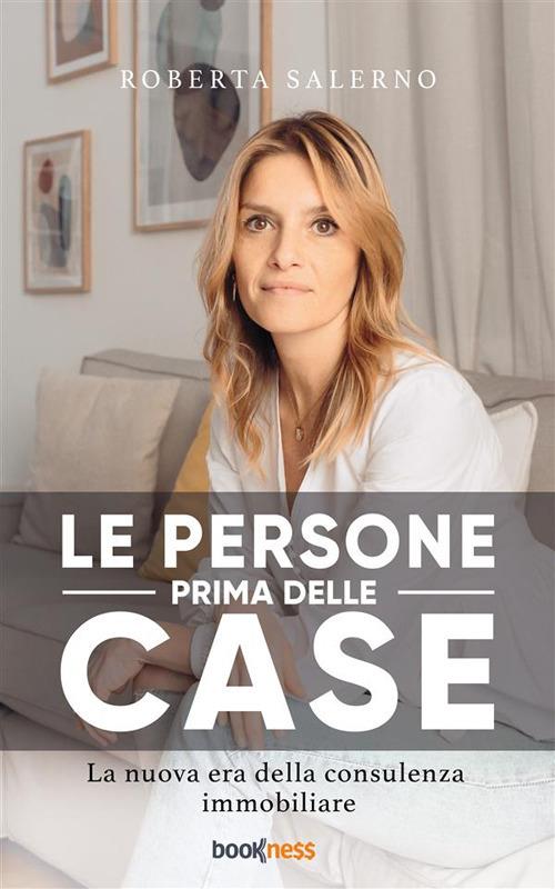 Le persone prima delle case. La nuova era della consulenza immobiliare - Roberta Salerno - ebook