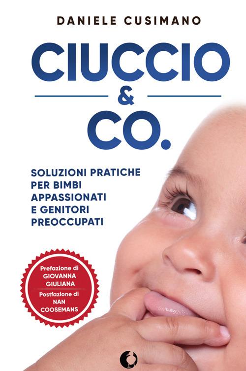 Ciuccio & Co. Soluzioni pratiche per bimbi appassionati e genitori preoccupati - Daniele Cusimano - copertina