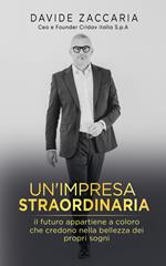 Un' impresa straordinaria. Il futuro appartiene a chi crede nella bellezza dei propri sogni