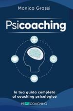 Psicoaching. La tua guida completa al coaching psicologico