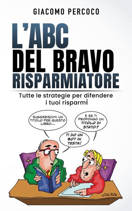 L' ABC del bravo risparmiatore. Tutte le strategie per difendere i tuoi risparmi - Giacomo Percoco - ebook