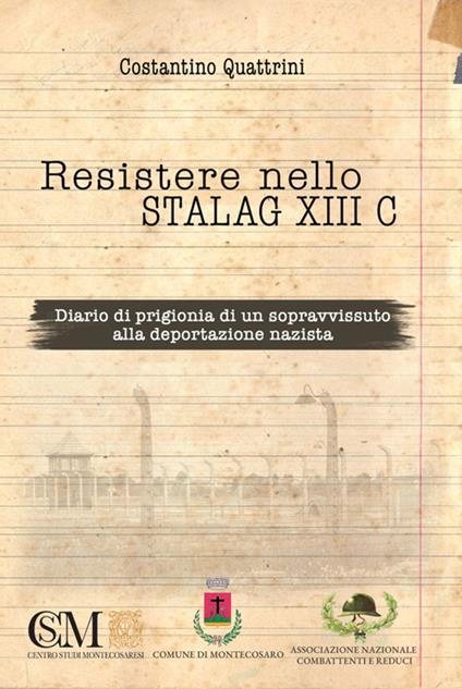 Resistere nello Stalag XIII C. Diario di prigionia di un sopravvissuto alla deportazione nazista - Federico De Marco - ebook