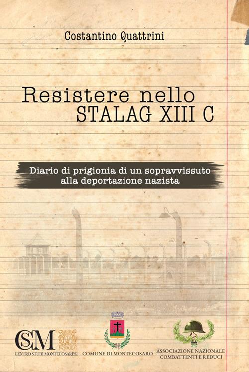 Resistere nello Stalag XIII C. Diario di prigionia di un sopravvissuto alla deportazione nazista - Federico De Marco - ebook