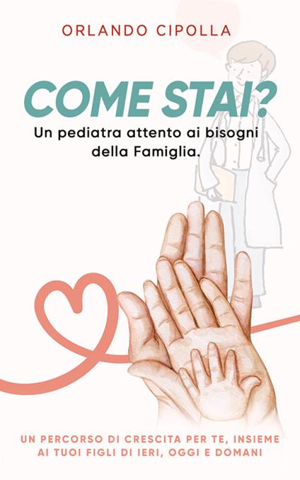 Come stai? Un pediatra attento ai bisogni della famiglia. Una guida consapevole per genitori realisti - Orlando Cipolla - ebook