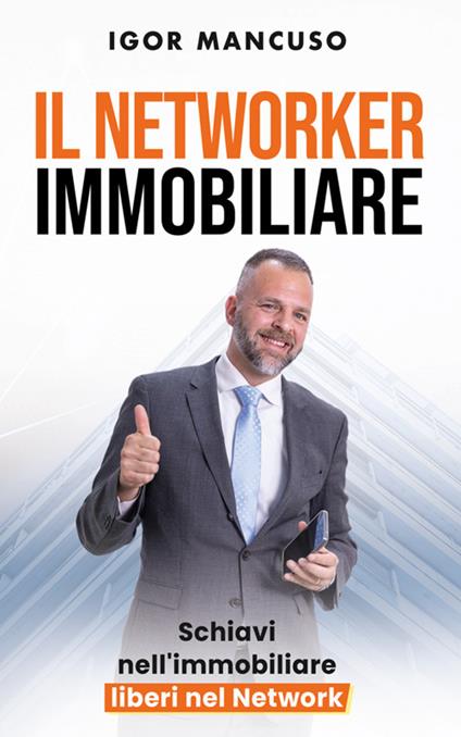 Il networker immobiliare. Schiavi nell'immobiliare, liberi nel network - Igor Mancuso - ebook