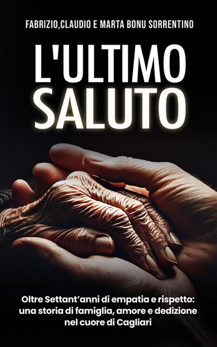 L' ultimo saluto. Oltre settant'anni di empatia e rispetto: una storia di famiglia, amore e dedizione nel cuore di Cagliari - Claudio Bonu Sorrentino,Fabrizio Bonu Sorrentino,Marta Sorrentino - ebook