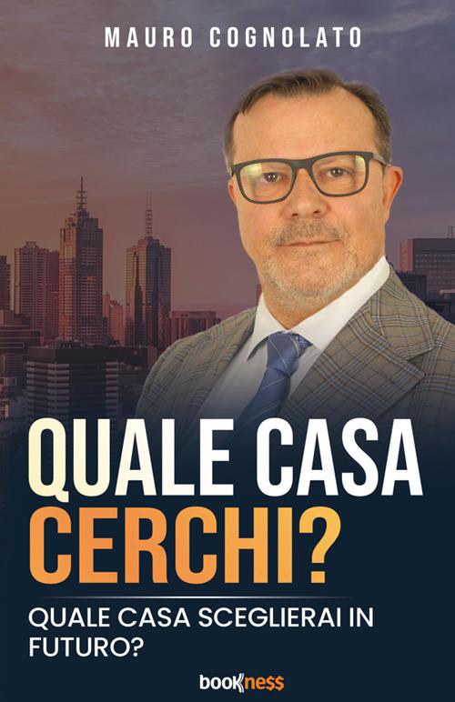 Mauro Cognolato – Quale casa cerchi? Quale casa sceglierai in futuro? Nuova ediz. (2025)