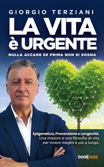 La vita è urgente. Nulla accade se prima non si sogna. Epigenetica, prevenzione e longevità. Una mission e una filosofia di vita per vivere meglio e più a lungo - Giorgio Terziani - ebook