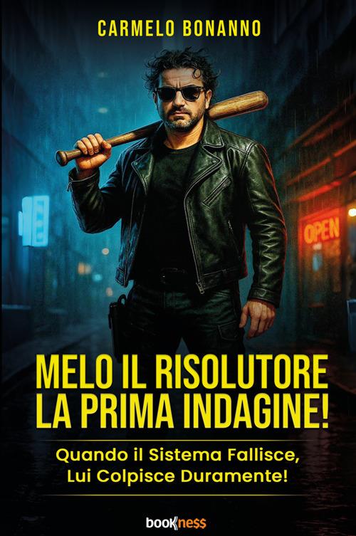 Melo il risolutore. La prima indagine! Quando il sistema fallisce, lui colpisce duramente! - Carmelo Bonanno - copertina