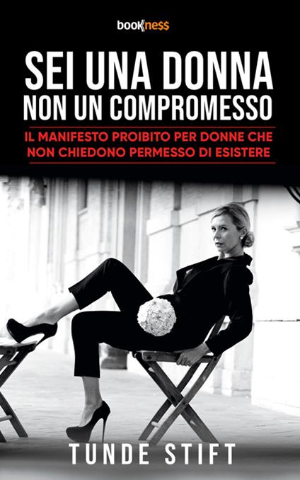 Sei una donna non un compromesso. Il manifesto proibito per donne che non chiedono permesso di esistere - Tunde Stift - ebook
