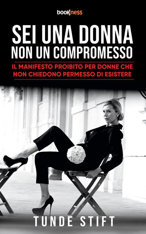 Sei una donna non un compromesso. Il manifesto proibito per donne che non chiedono permesso di esistere - Tunde Stift - ebook