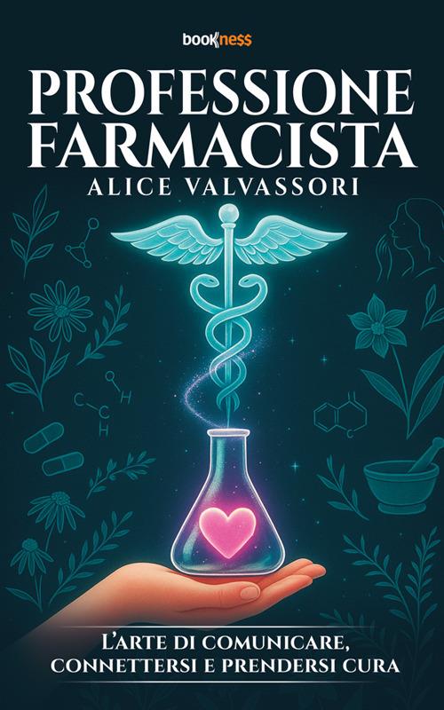 Professione farmacista. L'arte di comunicare, connettersi e prendersi cura - Alice Valvassori - ebook