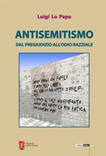 Antisemitismo. Dal pregiudizio all'odio razziale