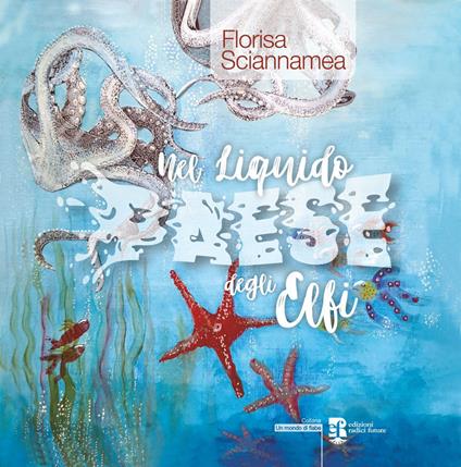 Nel liquido paese degli elfi - Florisa Sciannamea - copertina