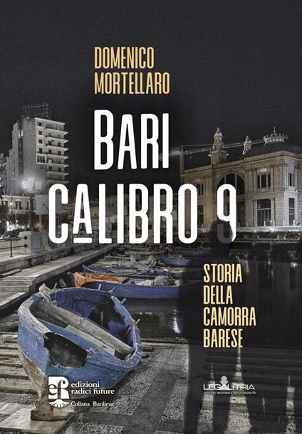 Bari calibro 9. Storia della camorra barese - Domenico Mortellaro - copertina