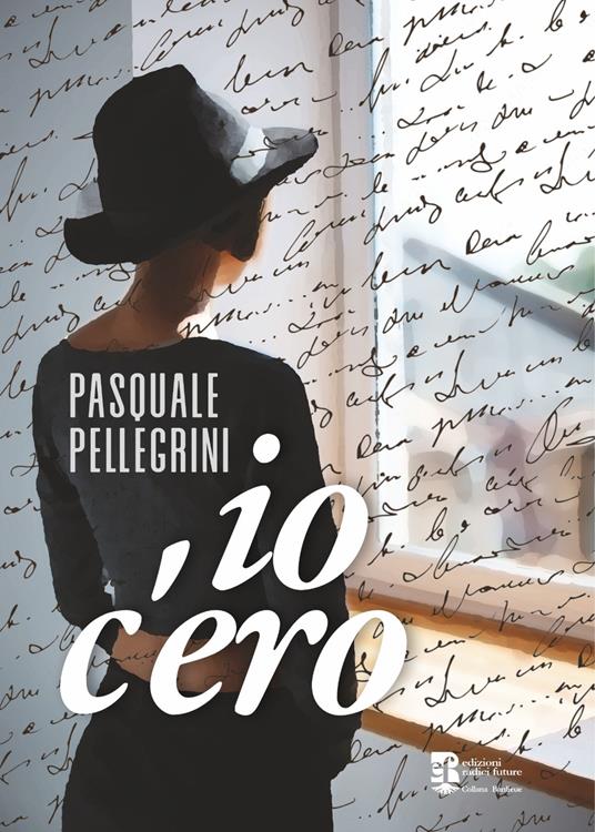 Io c'ero - Pasquale Pellegrini - copertina