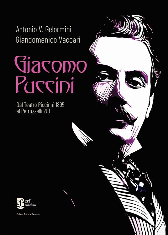Giacomo Puccini. Dal Teatro Piccinni 1895 al Petruzzelli 2011 - Antonio V. Gelormini,Giandomenico Vaccari - copertina