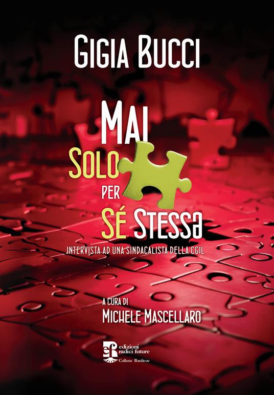 Mai solo per se stess*. Intervista ad una sindacalista della CGIL - Gigia Bucci - copertina