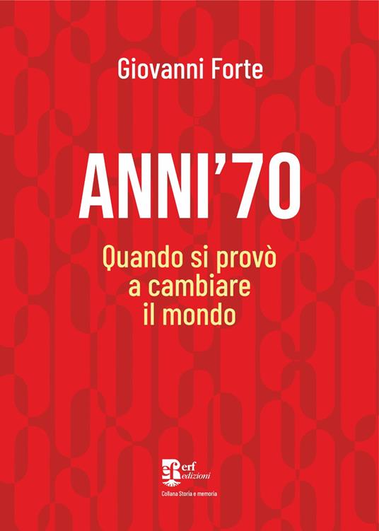 Anni '70. Quando si provò a cambiare il mondo - Giovanni Forte - copertina
