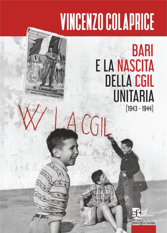 Bari e la nascita della CGIL unitaria (1943-1944) - Vincenzo Colaprice - copertina