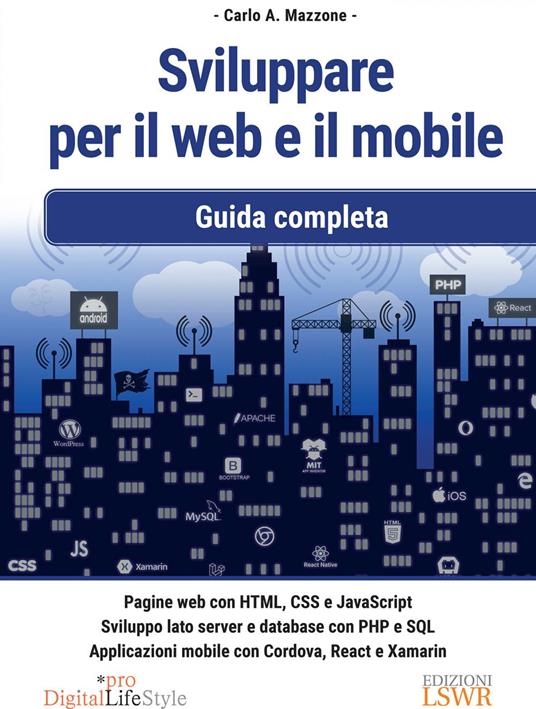 Sviluppare per il web e il mobile. Guida completa - Carlo A. Mazzone - ebook